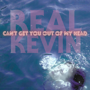 Can't Get You out of My Head by Real Kevin