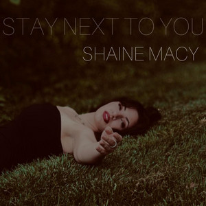 Stay Next To You by Shaine Macy