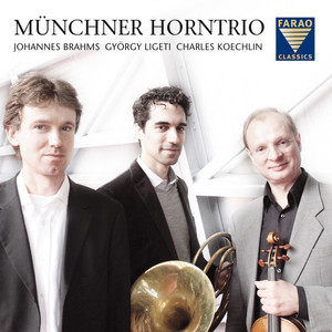 Brahms, Ligeti, & Koechlin: Horn Trios — Münchner Horntrio
