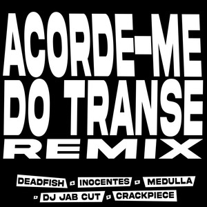 ACORDE-ME DO TRANSE (feat. Medulla, DJ JAB CUT & CrackPiece) [REMIX]