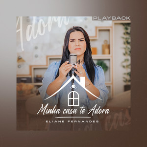 Eliane Fernandes - Minha Casa Te Adora (Playback)
