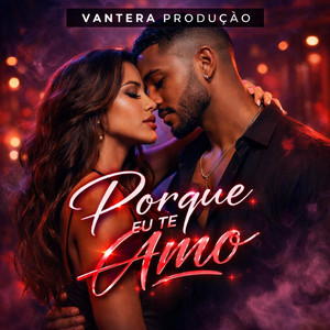 Porque eu te amo by Vantera produçao