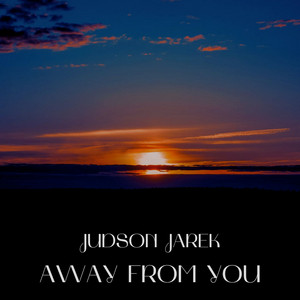 Away from You by Judson Jarek