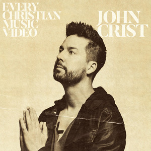Every Christian Music Video by John Crist