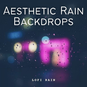 Lofi Rain: Aesthetic Rain Backdrops album