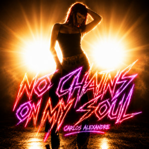 No Chains On My Soul by Carlos Alexandre