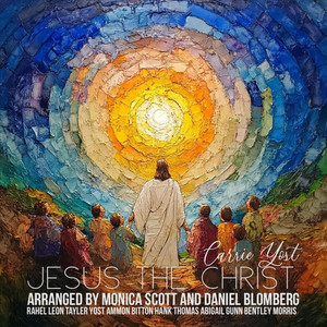 Jesus the Christ by Carrie Yost, Monica Scott, Rahel Leon, Tayler Yost, Ammon Bitton, Hank Thomas, Abigail Gunn, Bentley Morris
