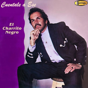 El Charrito Negro - Cuentale a Ese