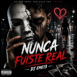 NUNCA FUISTE REAL by DJ EME13