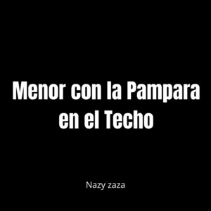 Menor con la Pampara en el Techo by Nazy zaza