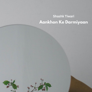 Shashk Tiwari - Aankhon Ke Darmiyaan