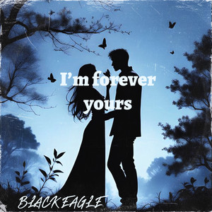 I'm Forever Yours by BLACK EAGLE