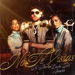 No te vistas by K-Narias, Lucho RK, Juacko