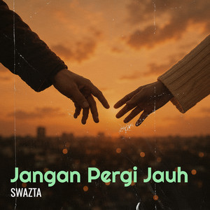 Jangan Pergi Jauh by Swazta
