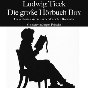 Ludwig Tieck: Die große Hörbuch Box (Die schönsten Werke aus der deutschen Romantik)