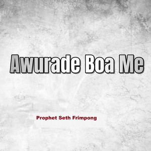 Prophet Seth Frimpong - Awurade Boa Me