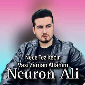 Neuron Ali - Nece Tez Kecir Vaxt Zaman Allahim
