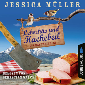 Kapitel 9 - Leberkäs und Hackebeil - Ein Bayern-Krimi - Hauptkommissar Hirschberg, Teil 2 by Jessica Müller