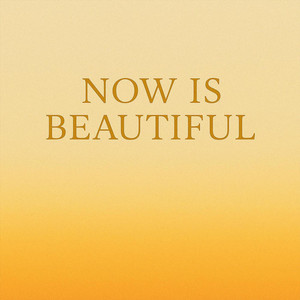 Now Is Beautiful