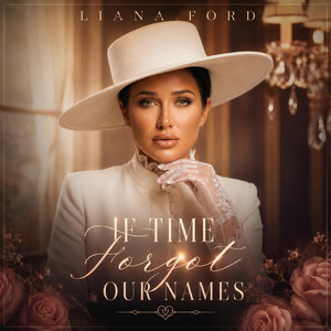 If Time Forgot Our Names by Liana Ford