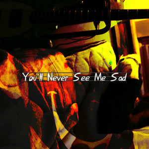 You'll Never See Me Sad