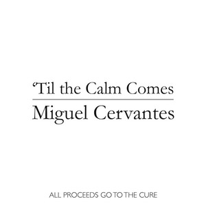 'Til the Calm Comes by Miguel Cervantes