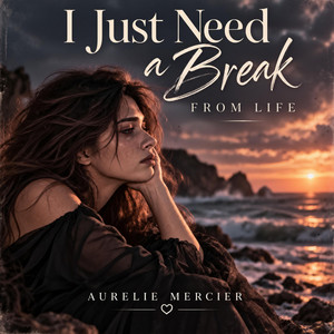 I Just Need A Break From Life by Aurelie Mercier