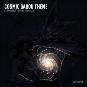 Cosmic Garou Theme (I'm a Monster - From 