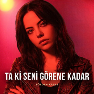 Ta Ki Seni Görene Kadar by Sözden Kalbe