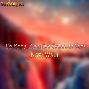 Nazi Wali - Da Khpal Zana Der Gelaman Yam