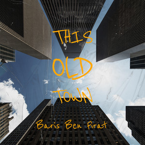 This Old Town by Baris Ben Firat