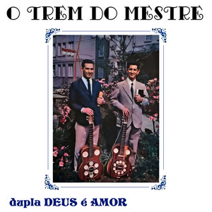 Dupla Deus É Amor - O Trem do Mestre