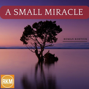 Roman Kostiuk - A Small Miracle