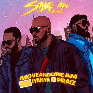 Sade Adu - Remix by MoveAndDream, Iyanya, Praiz