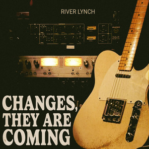 Changes, They Are Coming by River Lynch