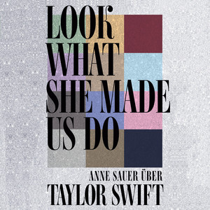 Look What She Made Us Do (Über Taylor Swift)