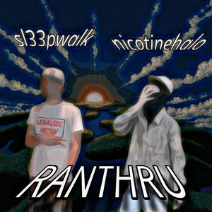 RANTHRU by nicotinehalo, sl33pwalk