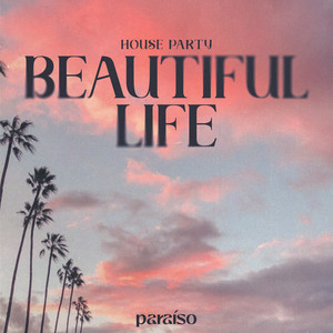 Beautiful Life by House Party