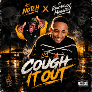 Cough It Out by Eric$xucy Menelicy, Notch