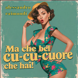 Ma che bel cu-cu-cuore che hai by Alessandro Raimondi