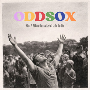 Got A Whole Lotta Livin' Left To Do by ODDSOX