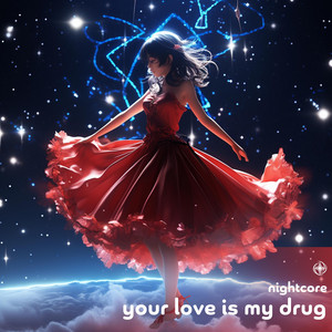 Your Love Is My Drug - Nightcore by neko