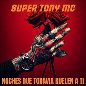 NOCHES QUE TODAVIA HUELEN A TI by SUPER TONY MC
