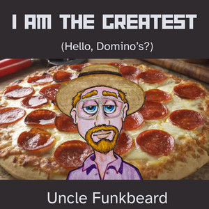I Am the Greatest (Hello, Domino's?) by Uncle Funkbeard