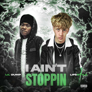 I Ain't Stoppin by Lil Dump, Lifestyle
