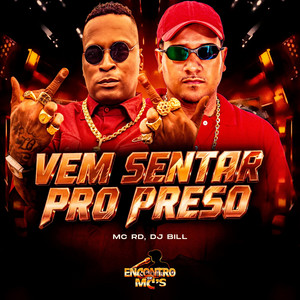 Vem Sentar Pro Preso