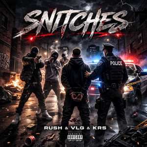 SNITCHES by Krs, RUSH, VLG