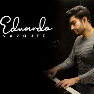 Eduardo Vazquez Serrano - Por amarte así (Piano)