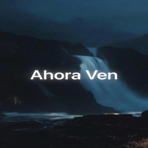 Ahora Ven - Special Dedicad by Merquiced Yes