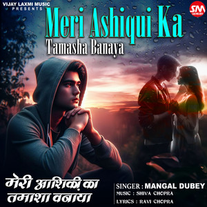 Mangal Dubey - Meri Ashiqi Ka Tamasha Banaya